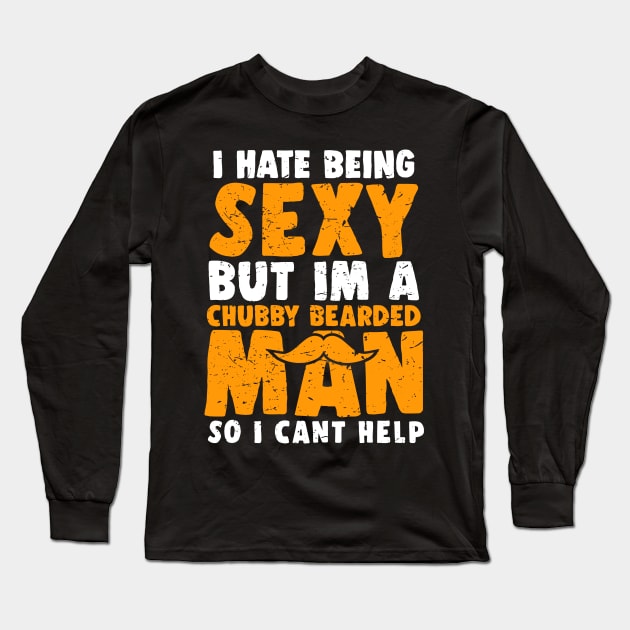 I Hate Being Sexy But I'm A Chubby Bearded Man - Funny T-shirt Long Sleeve T-Shirt by luisharun